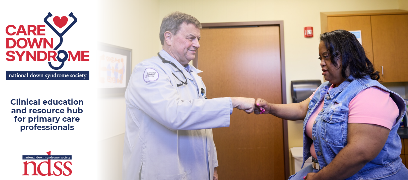 CARE Down Syndrome logo. National Down Syndrome Society. Stethoscope with a heart. NDSS logo. Image of a doctor and a woman with Down syndrome at a doctor's office. 