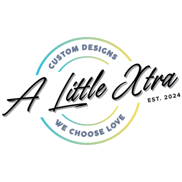 A Little Xtra logo. Custome Designs. We Choose Love. Est. 2024