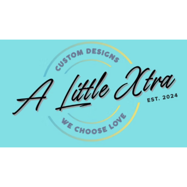 A Little Xtra logo. Custom Designs. We Choose Love. Est. 2024