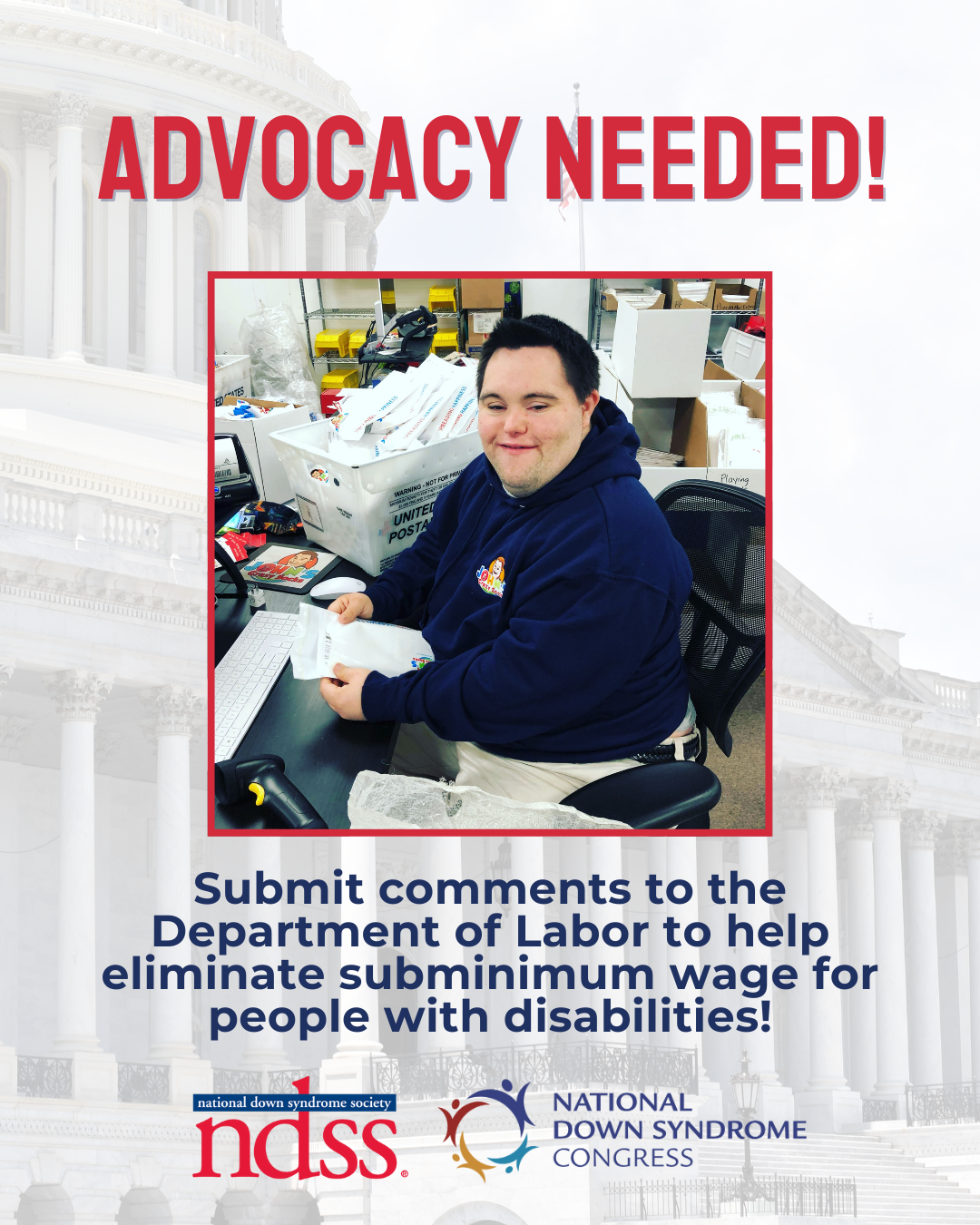 Advocacy Needed! Image of a White man with Down Syndrome wearing a black hoodie organizing packages. Submit comments to the Department of Labor to help eliminate subminimum wage for people with disabilities! NDSS logo. National Down Syndrome Congress logo.