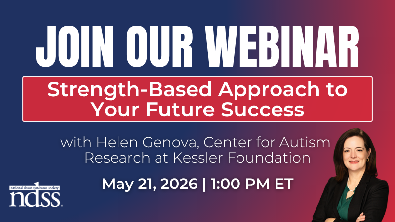Join Our Webinar. Strength-Based Approach to Your Future Success with Helen Genova, Center for Autism Research at Kessler Foundation. May 21, 2026. 1:00 PM ET. NDSS logo. Headshot of Helen, a woman wearing a blouse and black blazer.